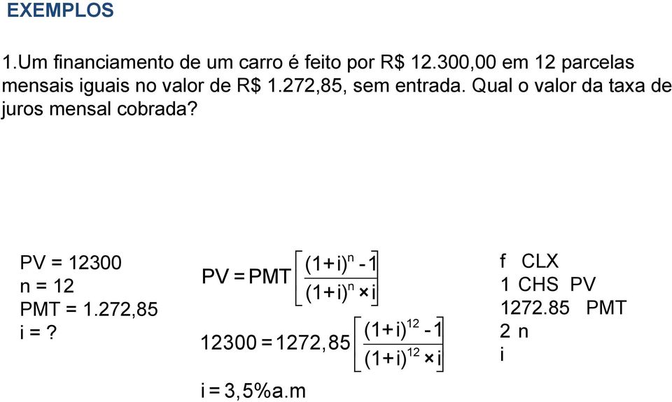 Qual o valor da taxa de juros mensal cobrada? PV = 12300 n = 12 PMT = 1.272,85 i =?