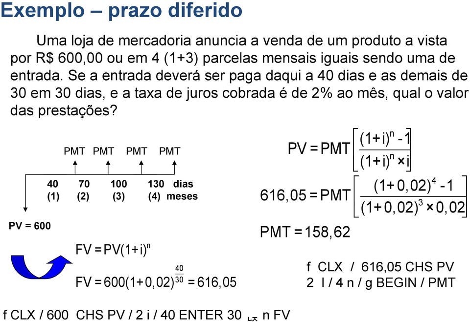 Se a entrada deverá ser paga daqui a 40 dias e as demais de 30 em 30 dias, e a taxa de juros cobrada é de 2% ao mês, qual o valor das prestações?