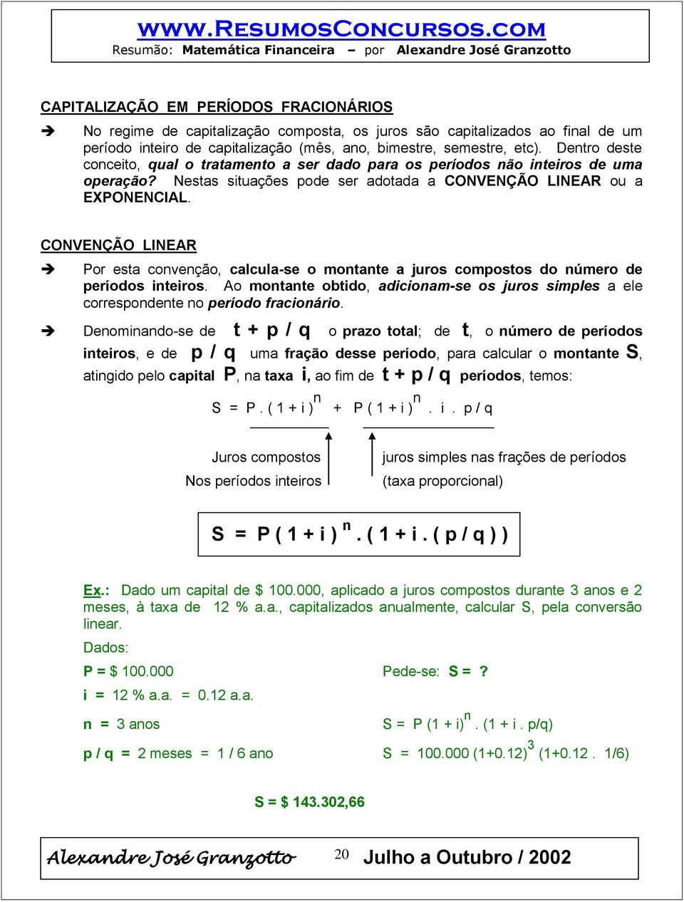 CONVENÇÃO LINEAR Por esta convenção, calcula-se o montante a juros compostos do número de períodos inteiros.