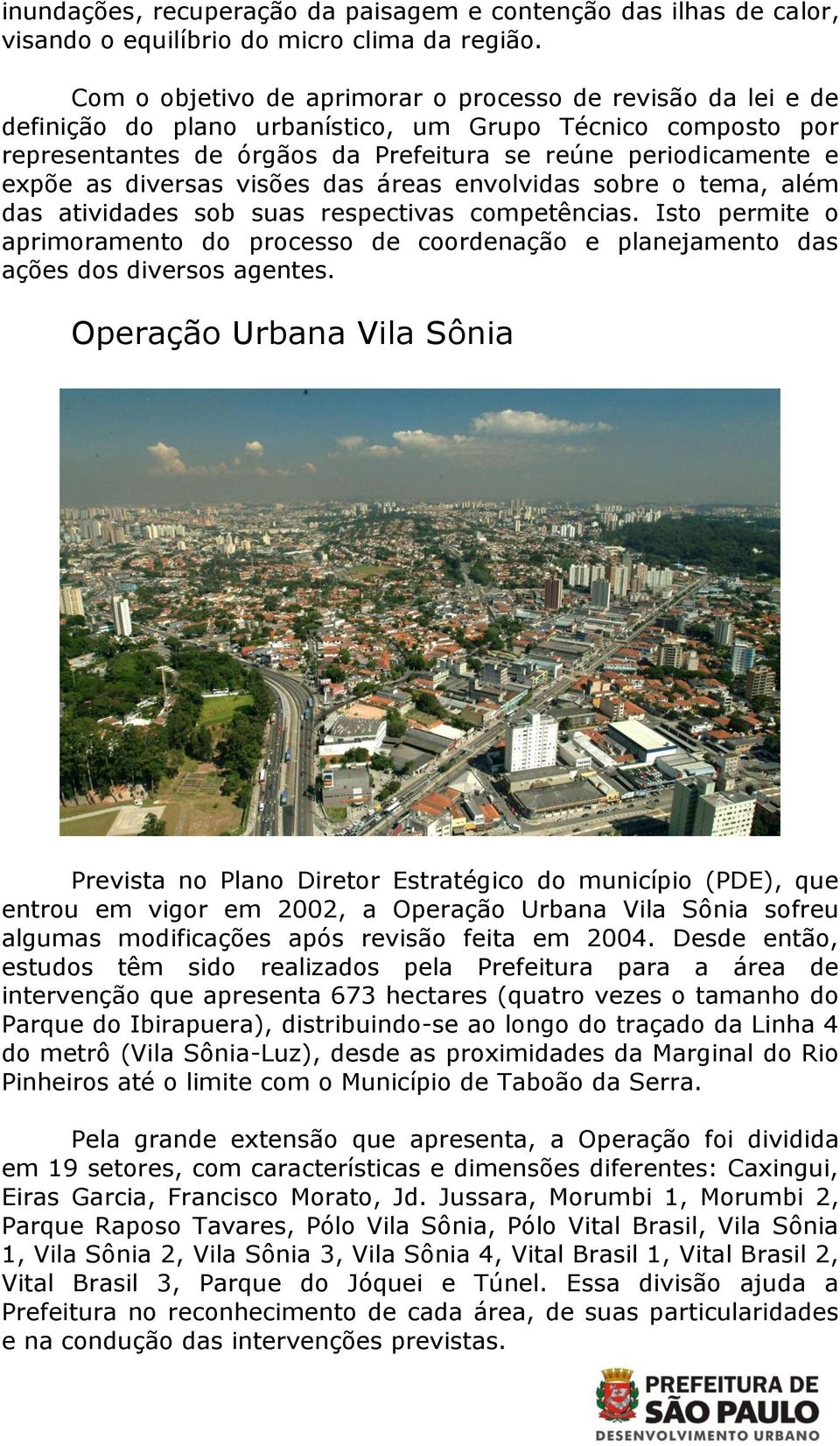 diversas visões das áreas envolvidas sobre o tema, além das atividades sob suas respectivas competências.