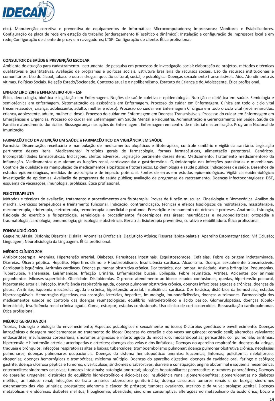 LTSP: Configuração de cliente. Ética profissional. CONSULTOR DE SAÚDE E PREVENÇÃO ESCOLAR Ambiente de atuação para cadastramento.