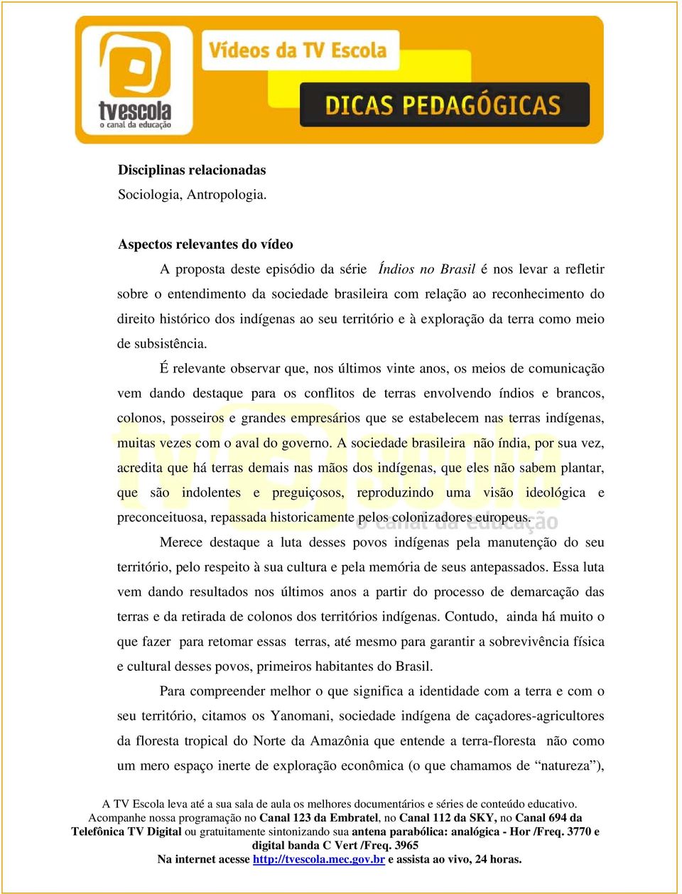 dos indígenas ao seu território e à exploração da terra como meio de subsistência.