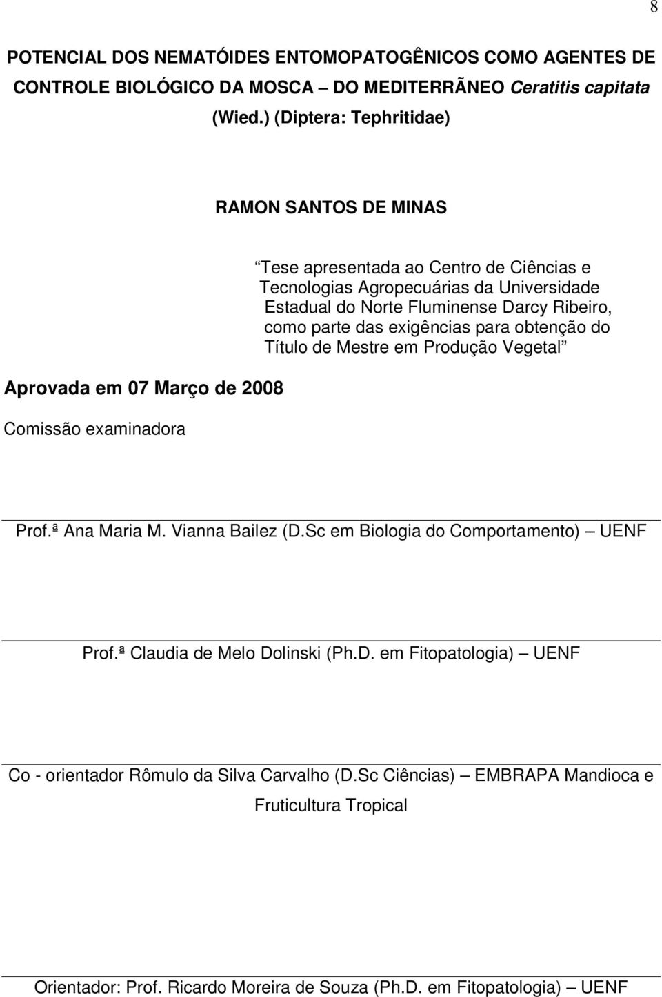 Estadual do Norte Fluminense Darcy Ribeiro, como parte das exigências para obtenção do Título de Mestre em Produção Vegetal Prof.ª Ana Maria M. Vianna Bailez (D.