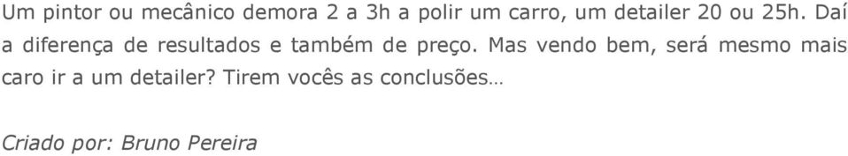 Daí a diferença de resultados e também de preço.