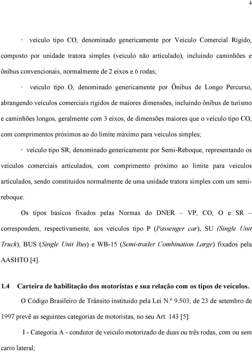 opriento próxio ao do liite áxio para veíulo iple; veíulo tipo SR, denoinado generiaente por Sei-Reboque, repreentando o veíulo oeriai artiulado, o opriento próxio ao liite para veíulo artiulado,