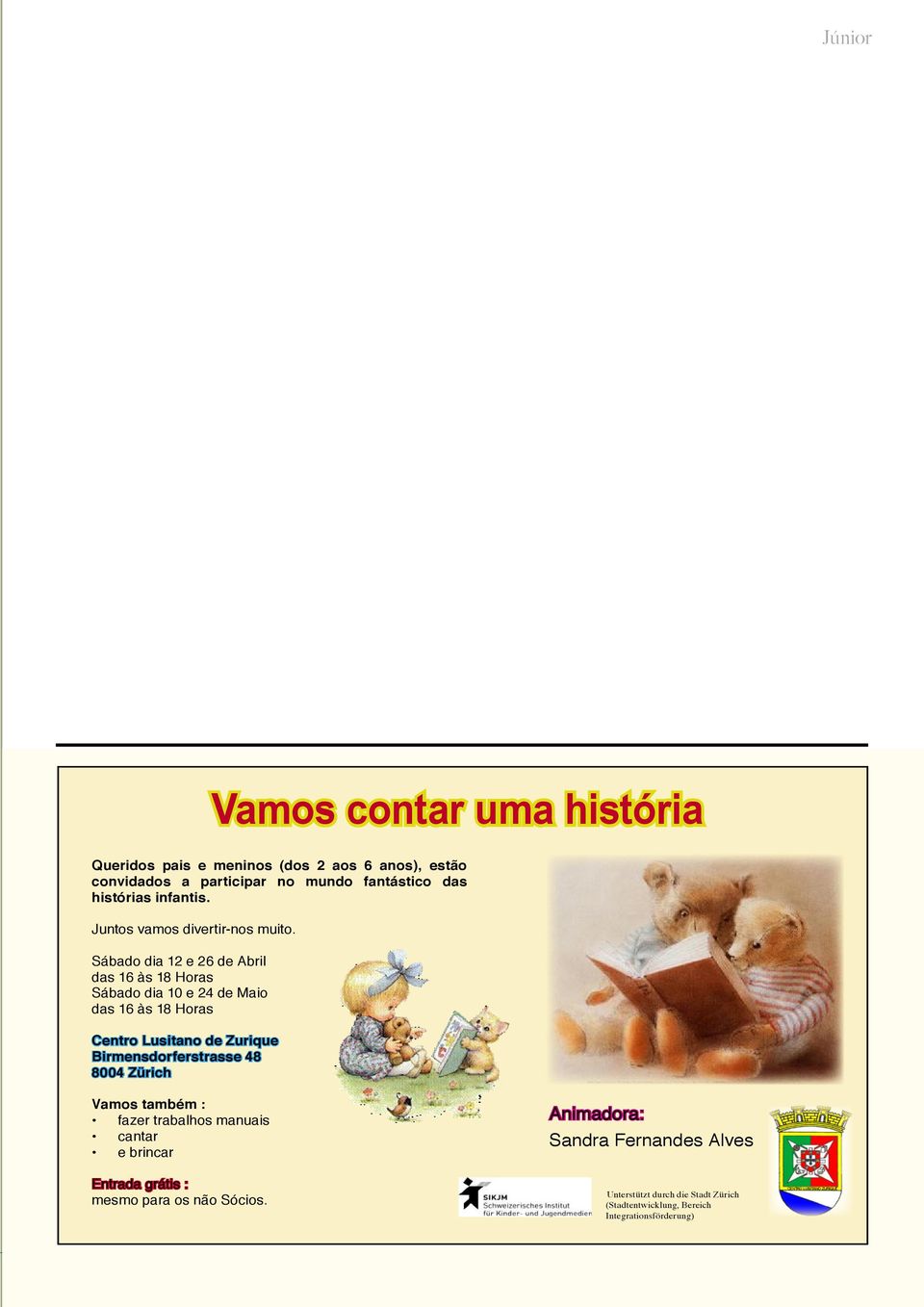 Sábado dia 12 e 26 de Abril das 16 às 18 Horas Sábado dia 10 e 24 de Maio das 16 às 18 Horas Centro Lusitano de Zurique Birmensdorferstrasse 48