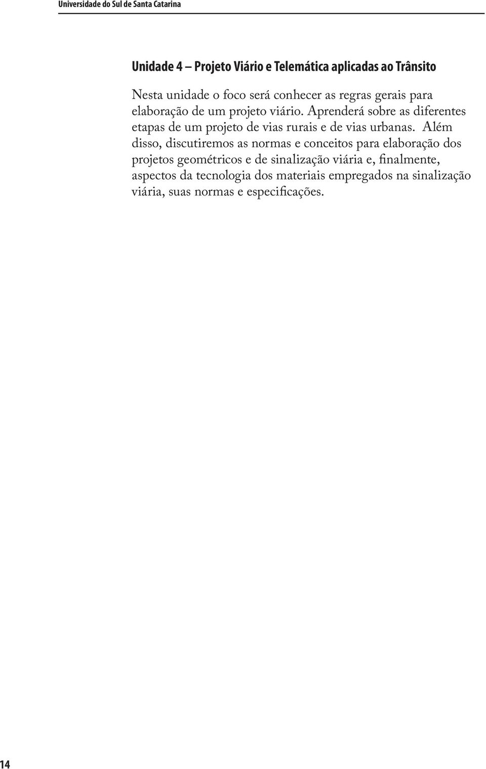 Aprenderá sobre as diferentes etapas de um projeto de vias rurais e de vias urbanas.