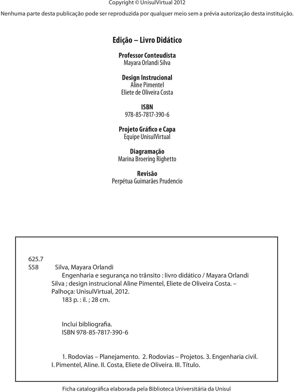 Diagramação Marina Broering Righetto Revisão Perpétua Guimarães Prudencio 625.