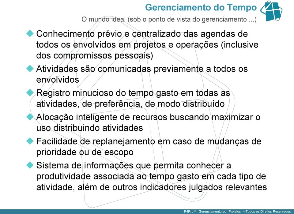 previamente a todos os envolvidos Registro minucioso do tempo gasto em todas as atividades, de preferência, de modo distribuído Alocação inteligente de recursos buscando