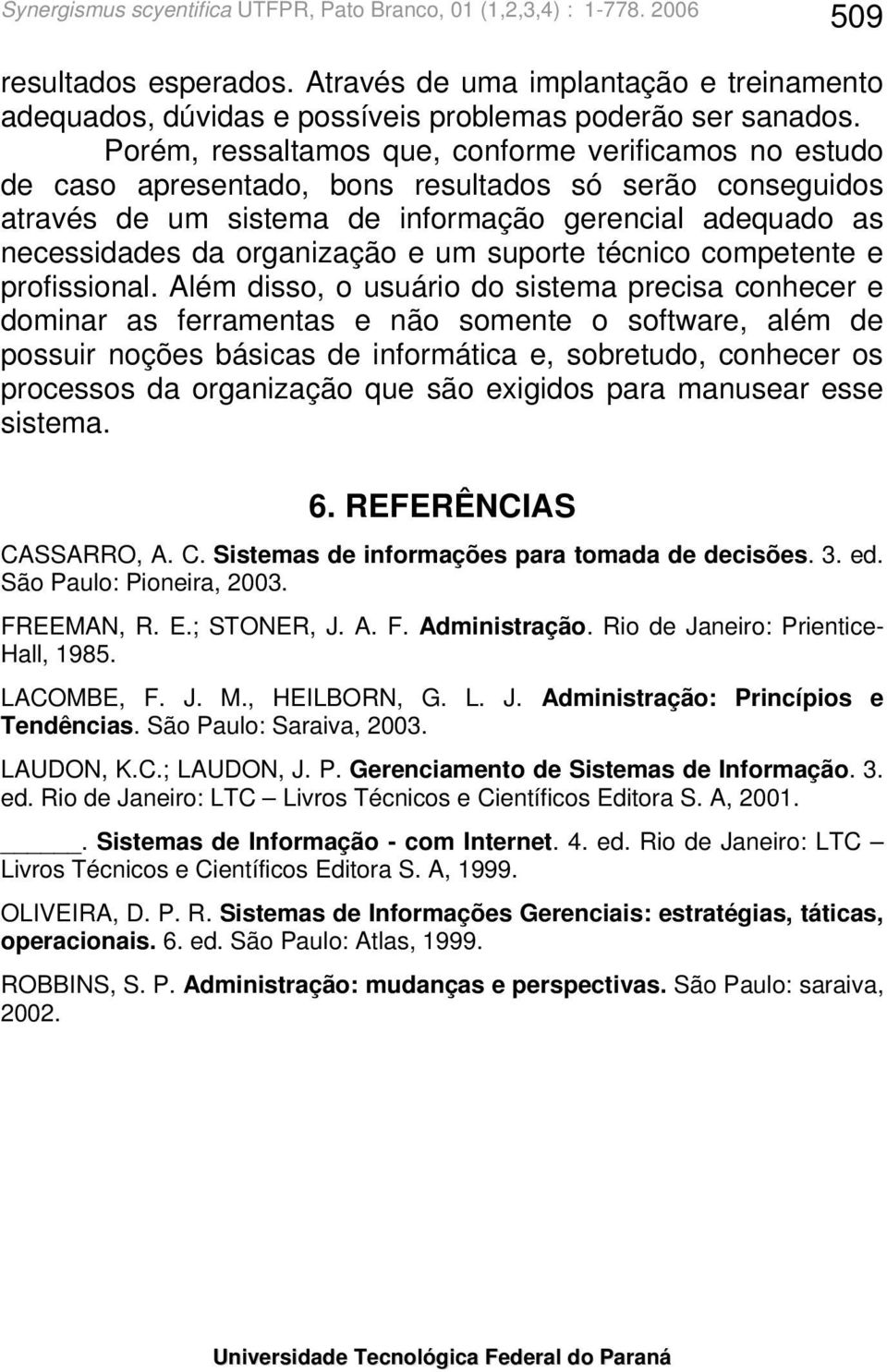 e um suporte técnico competente e profissional.