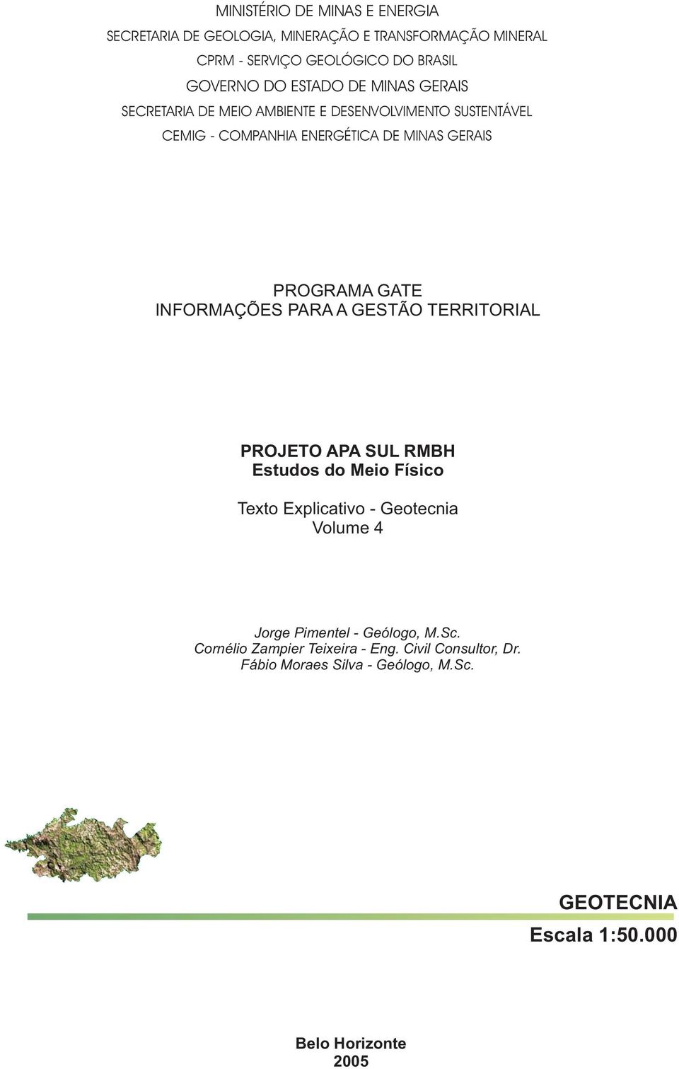 INFORMAÇÕES PARA A GESTÃO TERRITORIAL PROJETO APA SUL RMBH Estudos do Meio Físico Texto Explicativo - Geotecnia Volume 4 Jorge Pimentel -