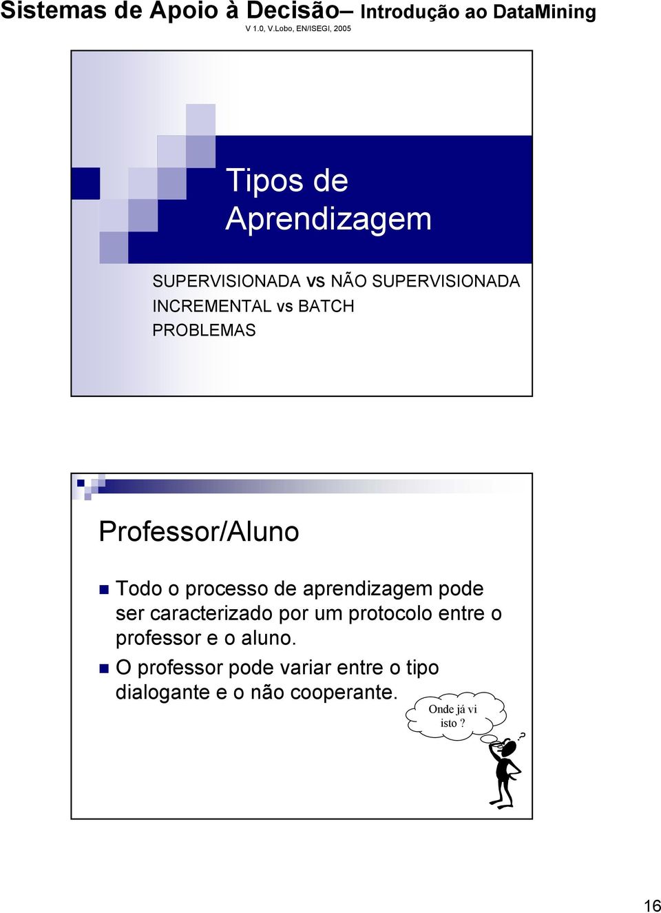 caracterizado por um protocolo entre o professor e o aluno.