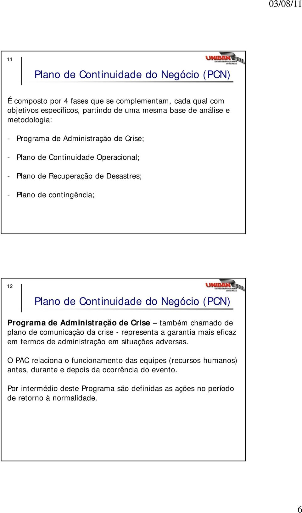 também chamado de plano de comunicação da crise - representa a garantia mais eficaz em termos de administração em situações adversas.