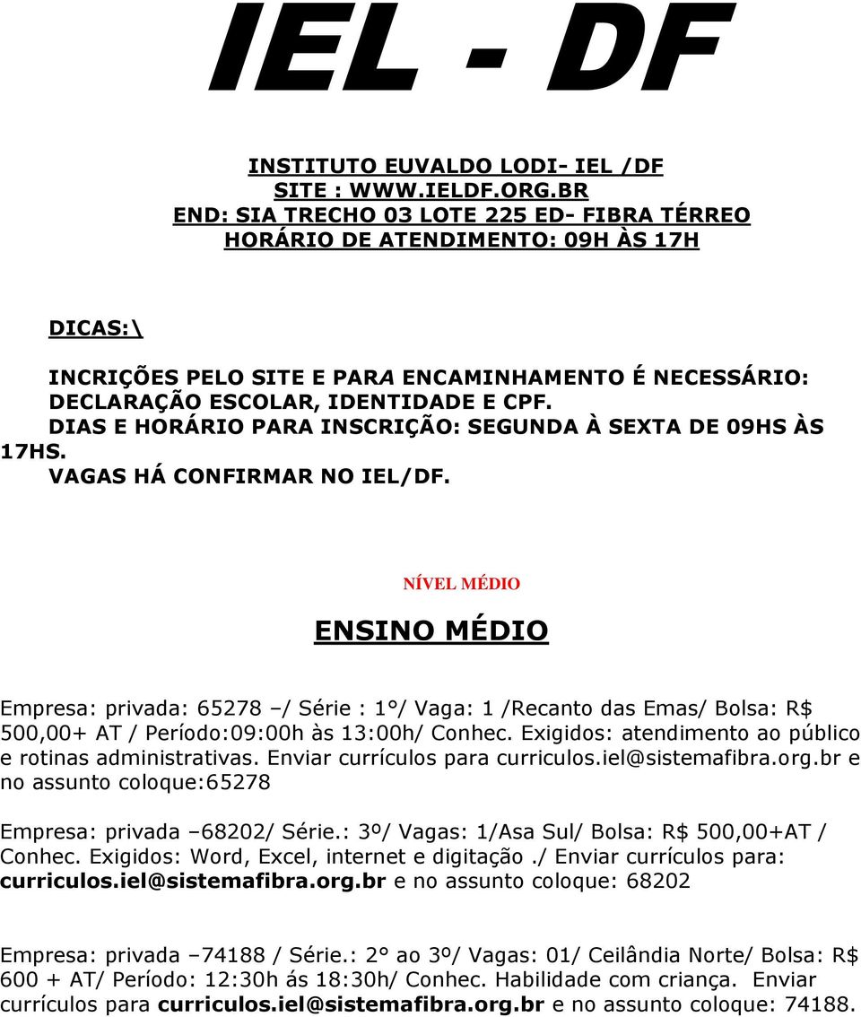 DIAS E HORÁRIO PARA INSCRIÇÃO: SEGUNDA À SEXTA DE 09HS ÀS 17HS. VAGAS HÁ CONFIRMAR NO IEL/DF.