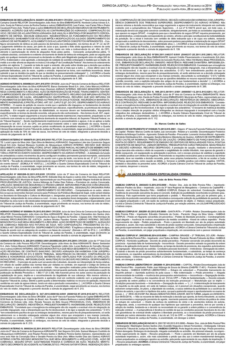 OMISSÃO. ACÓRDÃO QUE NÃO APRECIOU AS CONTRARRAZÕES DO AGRAVADO. COMPROVAÇÃO DO VÍCIO. DECISÃO DE ACLARATÓRIOS AGRAVADA QUE ANULOU A SENTENÇA POR MANIFESTO CERCEA- MENTO DE DEFESA. DECISUM ADEQUADO.