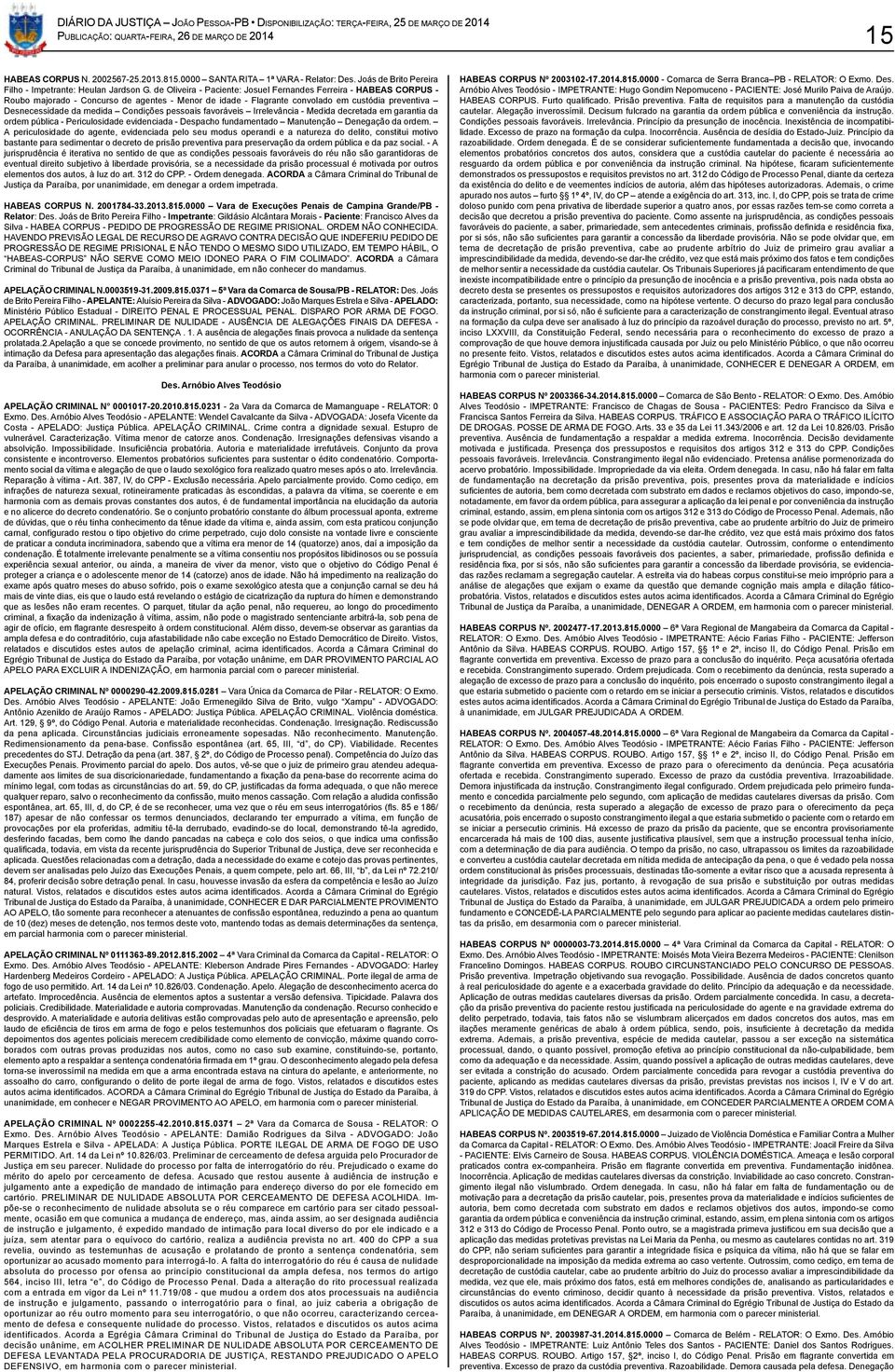 Condições pessoais favoráveis Irrelevância - Medida decretada em garantia da ordem pública - Periculosidade evidenciada - Despacho fundamentado Manutenção Denegação da ordem.