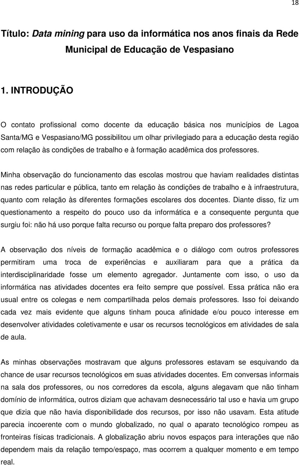 condições de trabalho e à formação acadêmica dos professores.