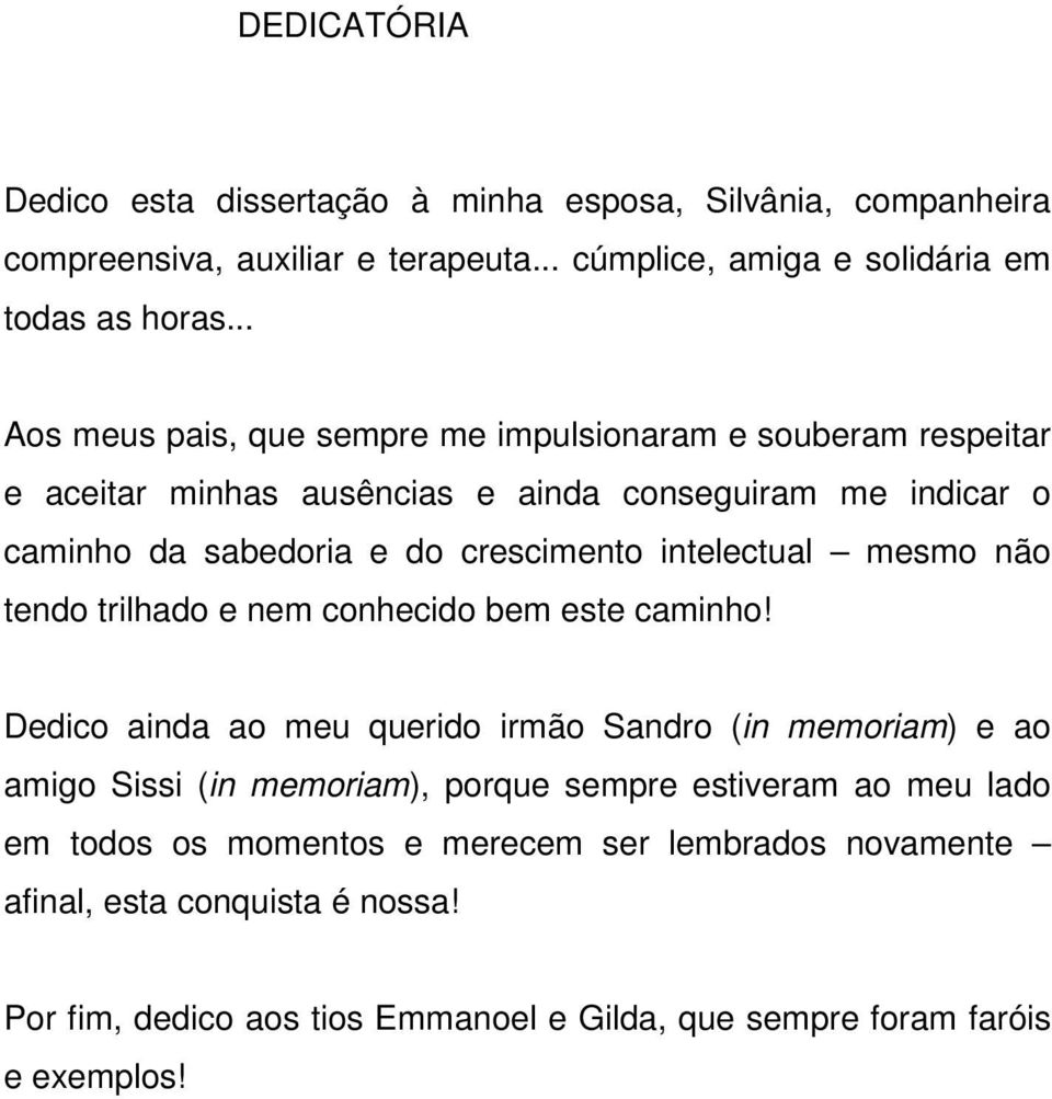 intelectual mesmo não tendo trilhado e nem conhecido bem este caminho!