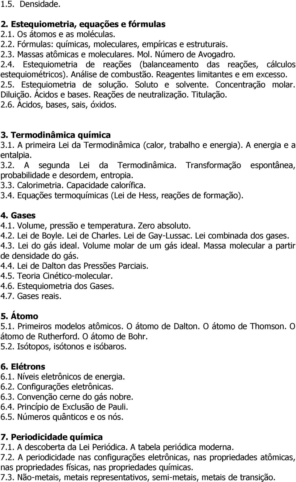 Soluto e solvente. Concentração molar. Diluição. Ácidos e bases. Reações de neutralização. Titulação. 2.6. Ácidos, bases, sais, óxidos. 3. Termodinâmica química 3.1.