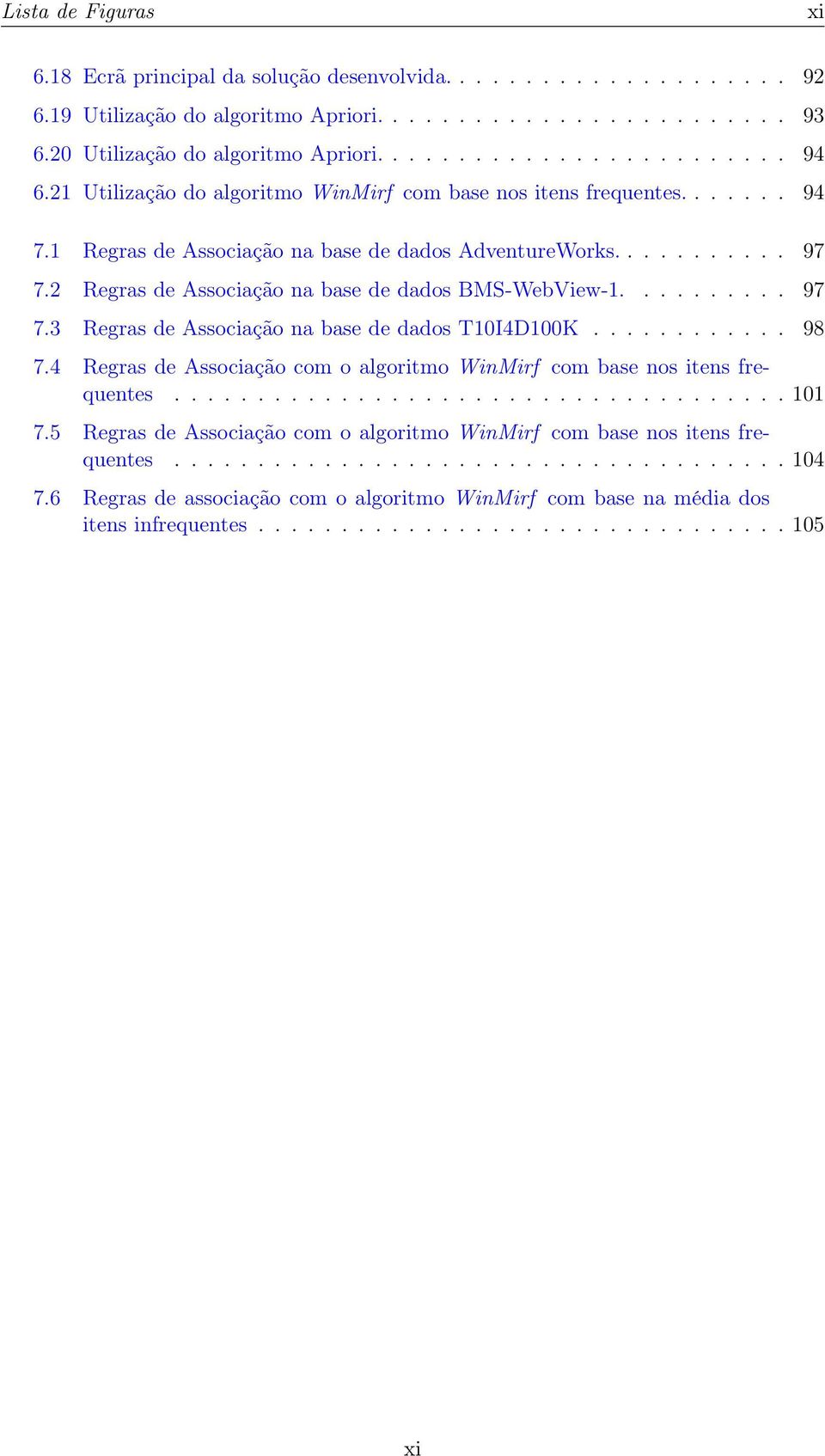 2 Regras de Associação na base de dados BMS-WebView-1.......... 97 7.3 Regras de Associação na base de dados T10I4D100K............ 98 7.