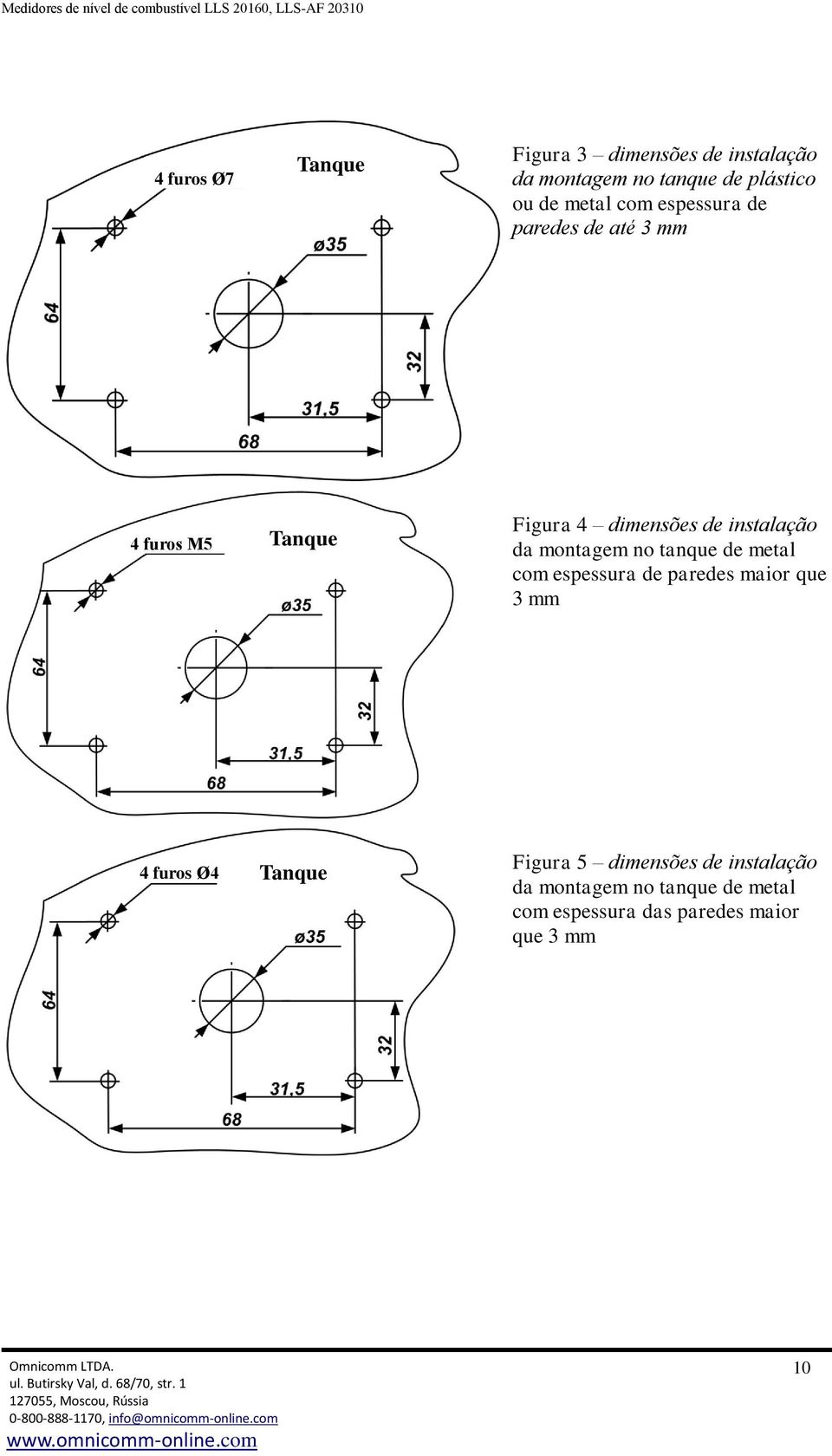 da montagem no tanque de metal com espessura de paredes maior que 3 mm 4 furos Ø4 Tanque Figura