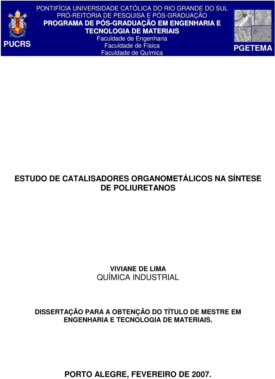 Química PGETEMA ESTUDO DE CATALISADORES ORGANOMETÁLICOS NA SÍNTESE DE POLIURETANOS VIVIANE DE LIMA QUÍMICA