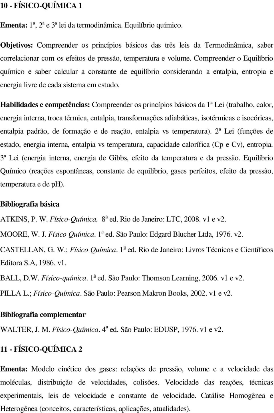 Compreender o Equilíbrio químico e saber calcular a constante de equilíbrio considerando a entalpia, entropia e energia livre de cada sistema em estudo.