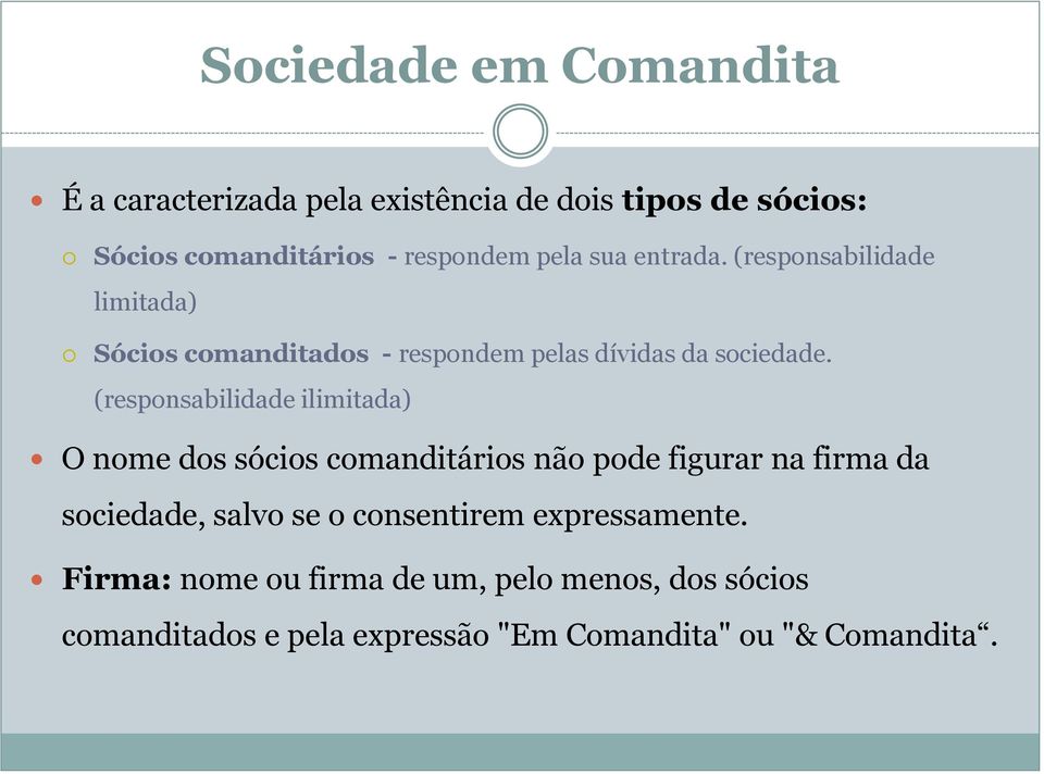 (responsabilidade ilimitada) O nome dos sócios comanditários não pode figurar na firma da sociedade, salvo se o