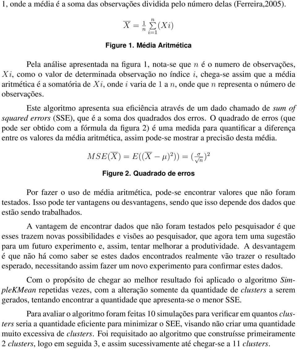 somatória de Xi, onde i varia de 1 a n, onde que n representa o número de observações.