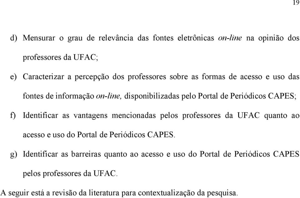 Identificar as vantagens mencionadas pelos professores da UFAC quanto ao acesso e uso do Portal de Periódicos CAPES.