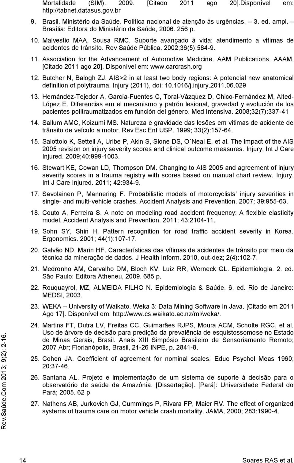 Association for the Advancement of Automotive Medicine. AAM Publications. AAAM. [Citado 2011 ago 20]. Disponível em: www.carcrash.org 12. Butcher N, Balogh ZJ.