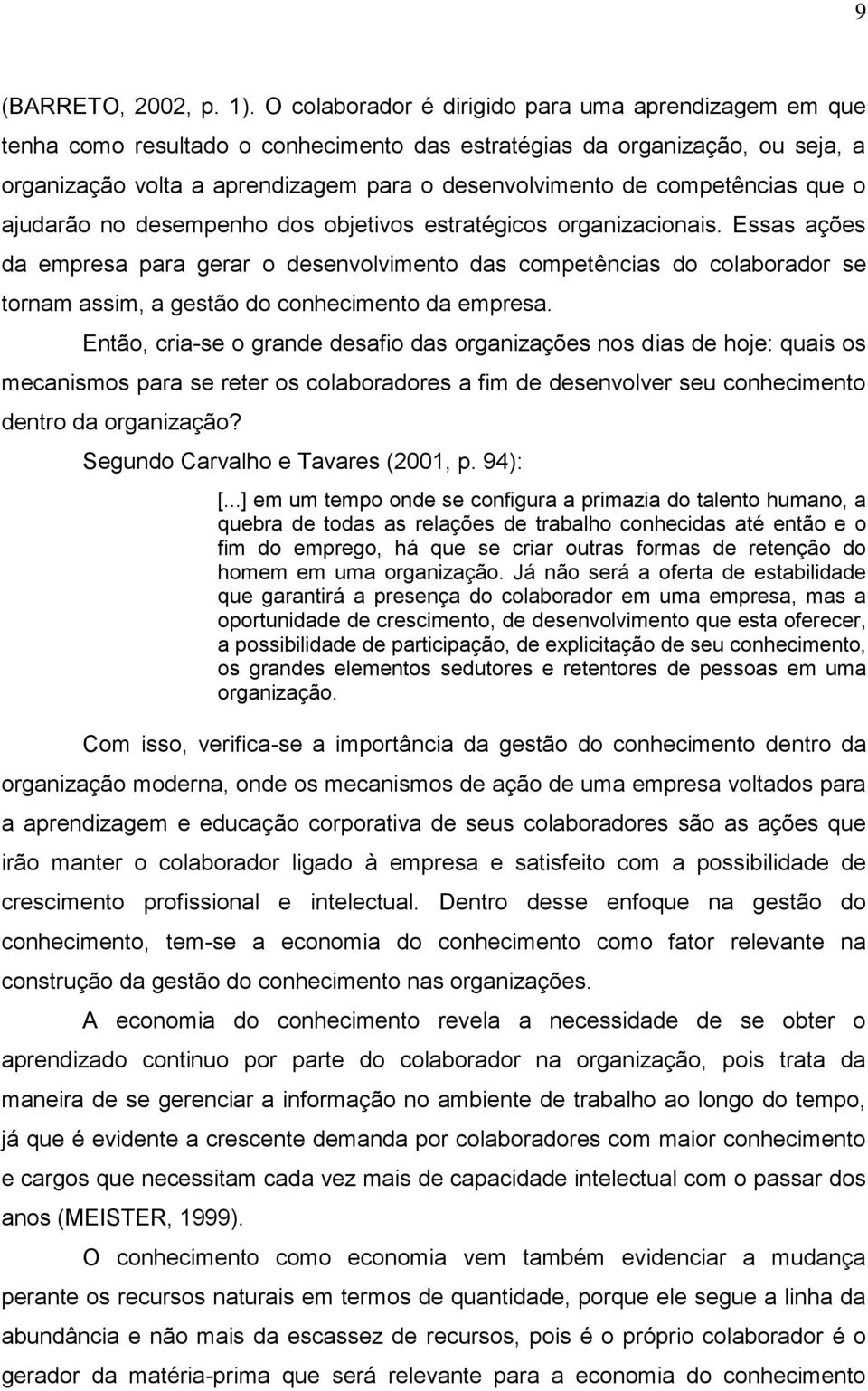 competências que o ajudarão no desempenho dos objetivos estratégicos organizacionais.