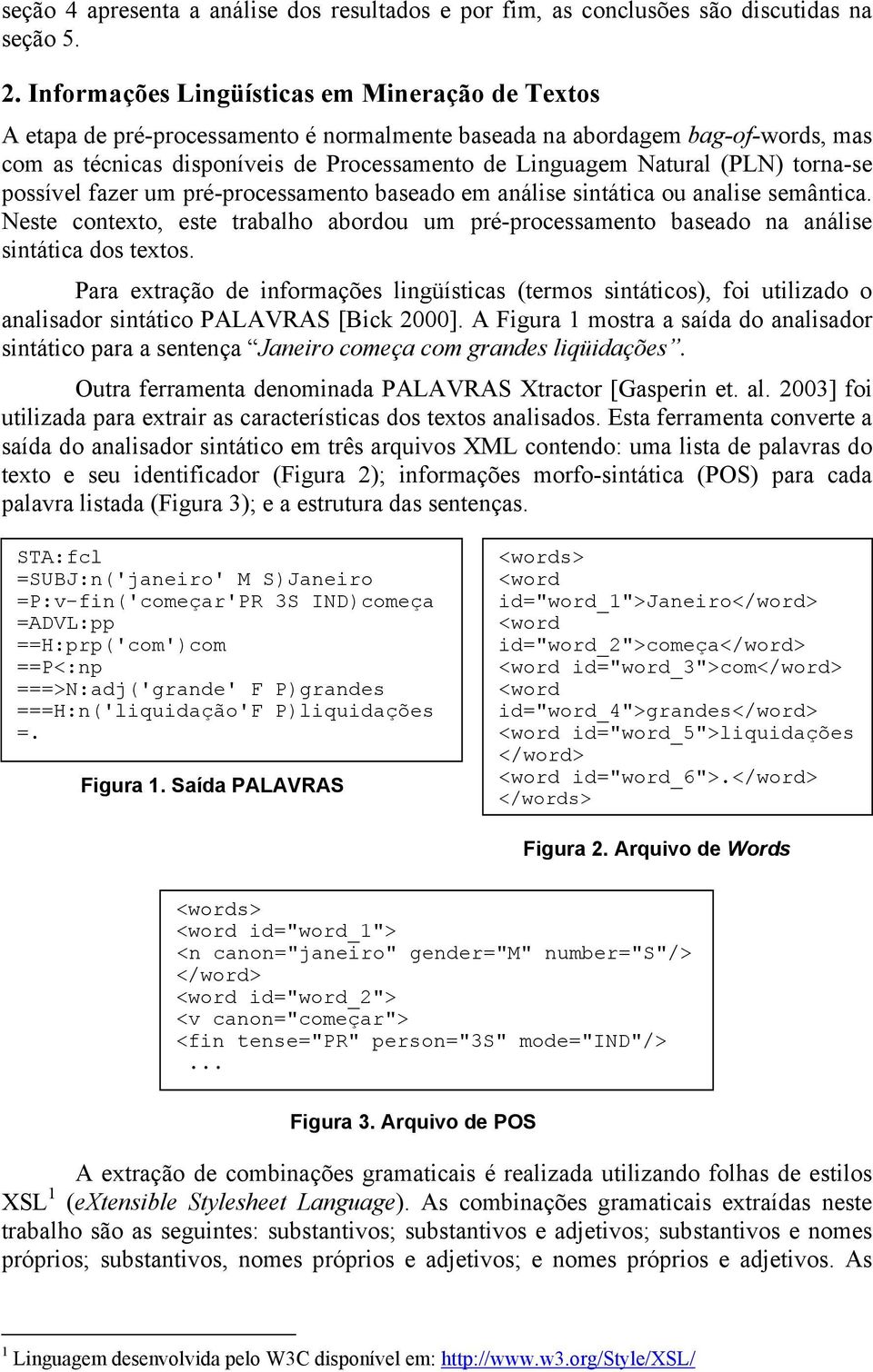 (PLN) torna-se possível fazer um pré-processamento baseado em análise sintática ou analise semântica.