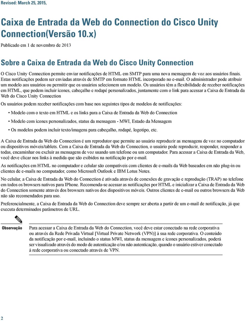 usuários finais. Estas notificações podem ser enviadas através de SMTP em formato HTML incorporado no e-mail.