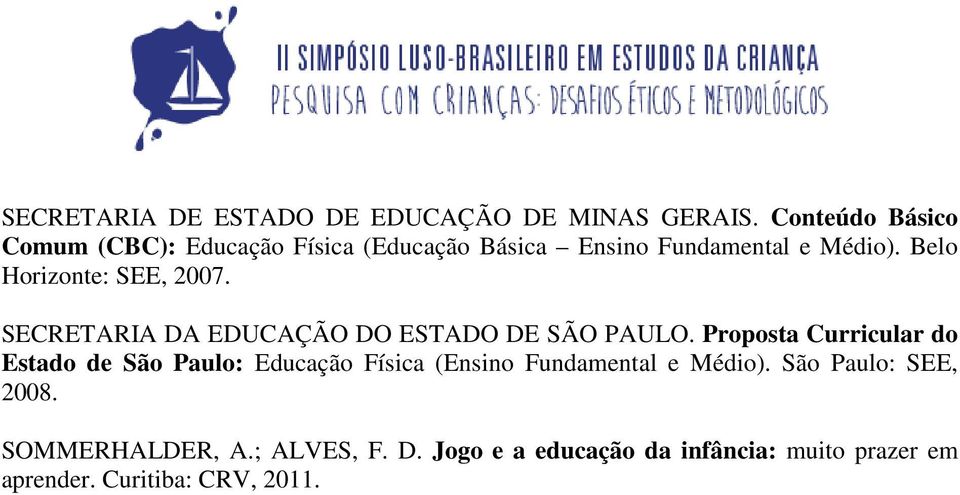 Belo Horizonte: SEE, 2007. SECRETARIA DA EDUCAÇÃO DO ESTADO DE SÃO PAULO.