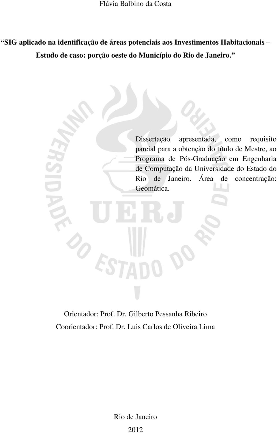 Dissertação apresentada, como requisito parcial para a obtenção do título de Mestre, ao Programa de Pós-Graduação em Engenharia