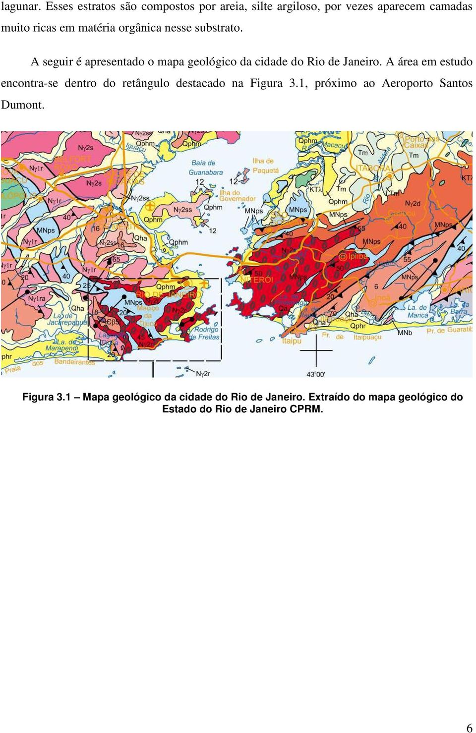 orgânica nesse substrato. A seguir é apresentado o mapa geológico da cidade do Rio de Janeiro.