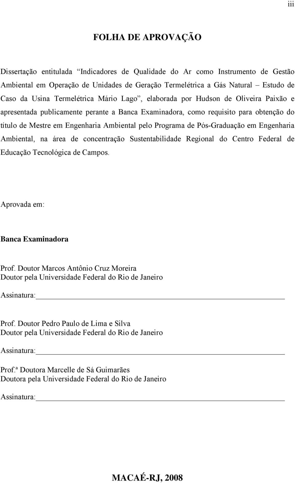 Programa de Pós-Graduação em Engenharia Ambiental, na área de concentração Sustentabilidade Regional do Centro Federal de Educação Tecnológica de Campos. Aprovada em: Banca Examinadora Prof.