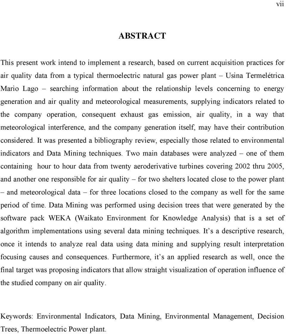 consequent exhaust gas emission, air quality, in a way that meteorological interference, and the company generation itself, may have their contribution considered.