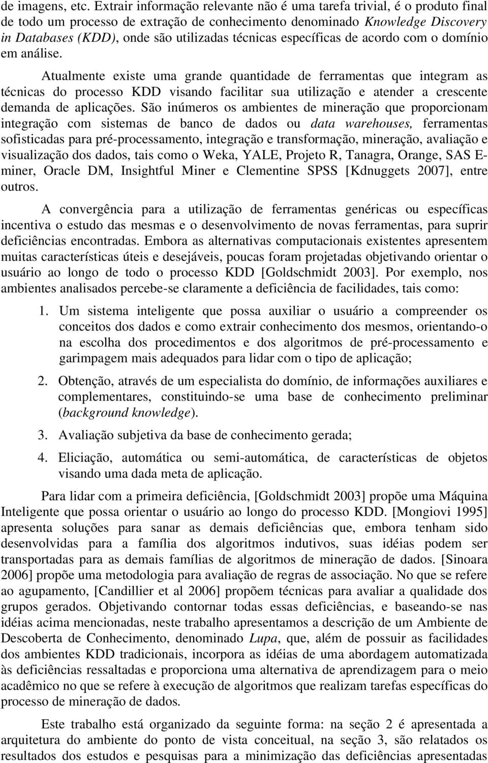 técnicas específicas de acordo com o domínio em análise.