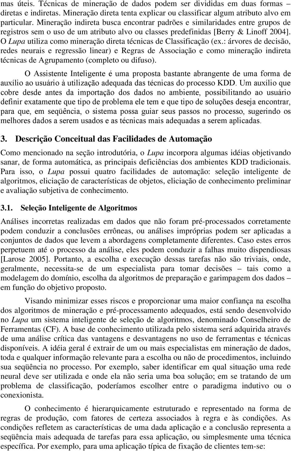 O Lupa utiliza como mineração direta técnicas de Classificação (ex.