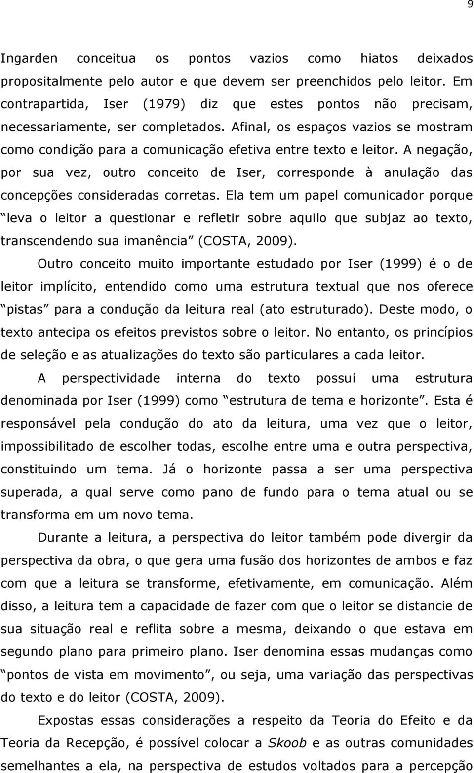 A negação, por sua vez, outro conceito de Iser, corresponde à anulação das concepções consideradas corretas.