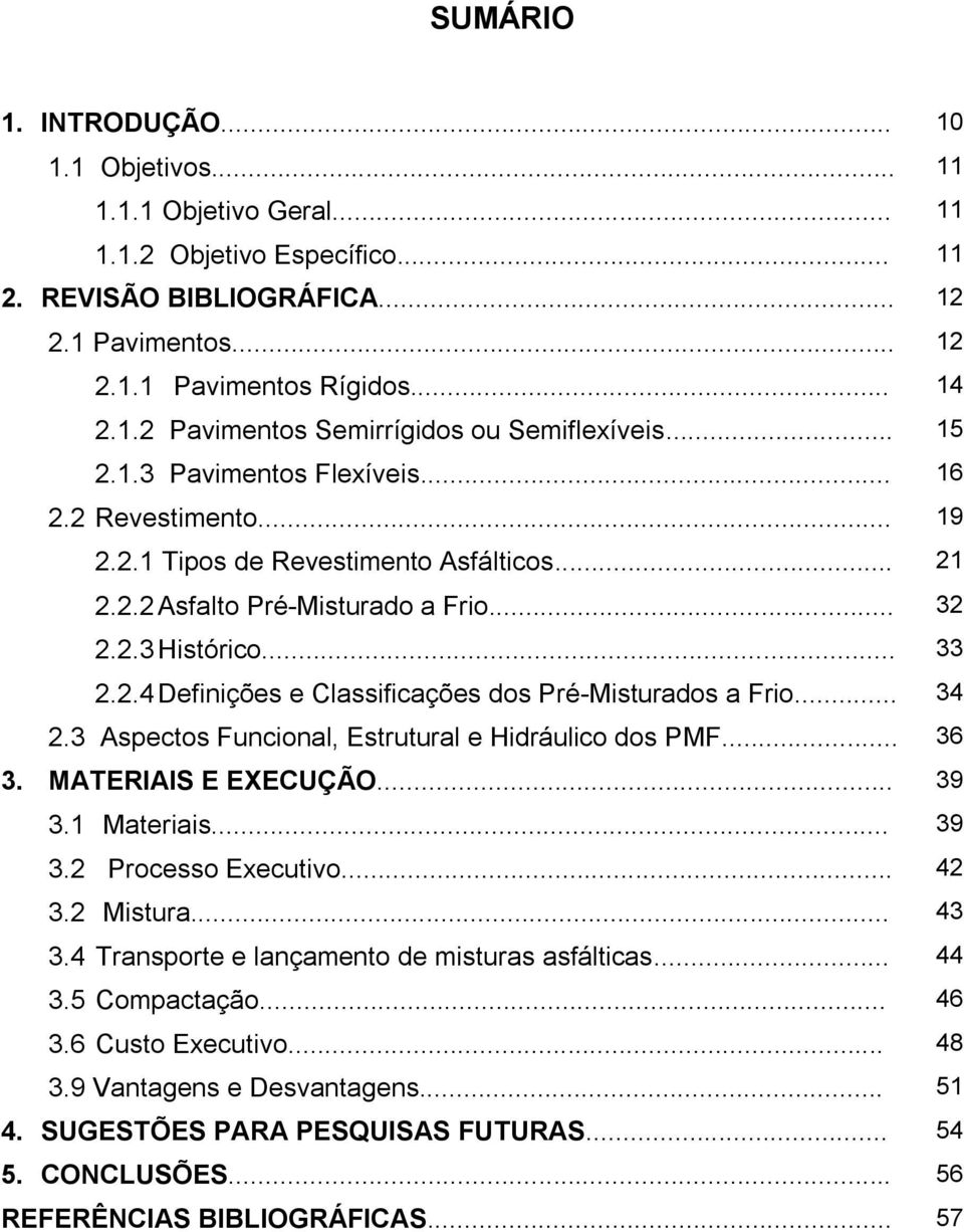 .. 34 2.3 Aspectos Funcional, Estrutural e Hidráulico dos PMF... 36 3. MATERIAIS E EXECUÇÃO... 39 3.1 Materiais... 39 3.2 Processo Executivo... 42 3.2 Mistura... 43 3.