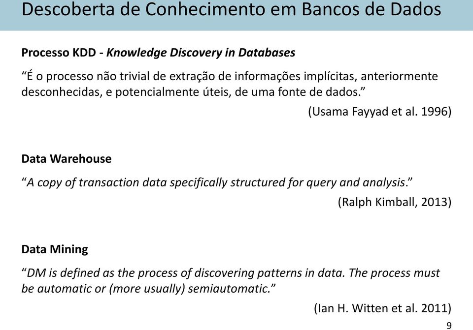 1996) Data Warehouse A copy of transaction data specifically structured for query and analysis.