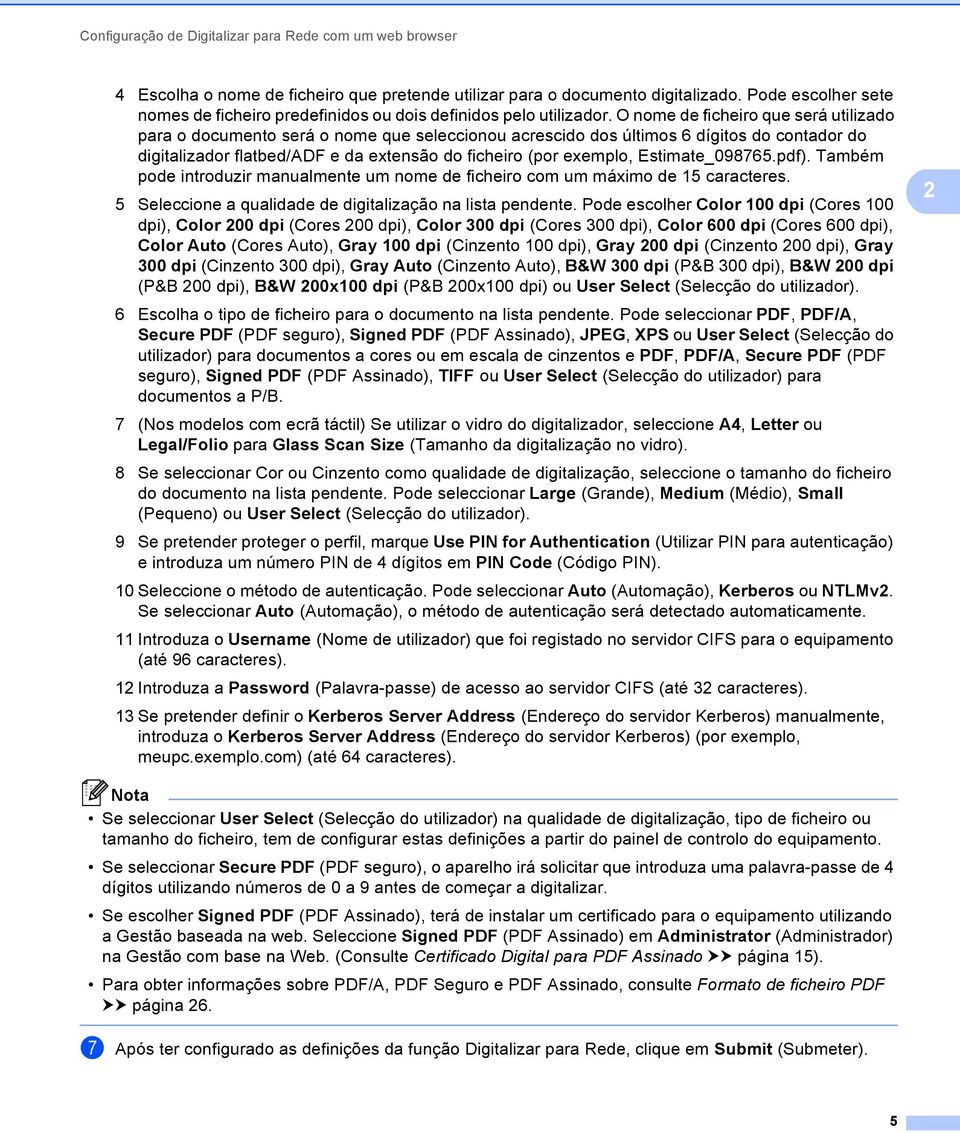 O nome de ficheiro que será utilizado para o documento será o nome que seleccionou acrescido dos últimos 6 dígitos do contador do digitalizador flatbed/adf e da extensão do ficheiro (por exemplo,