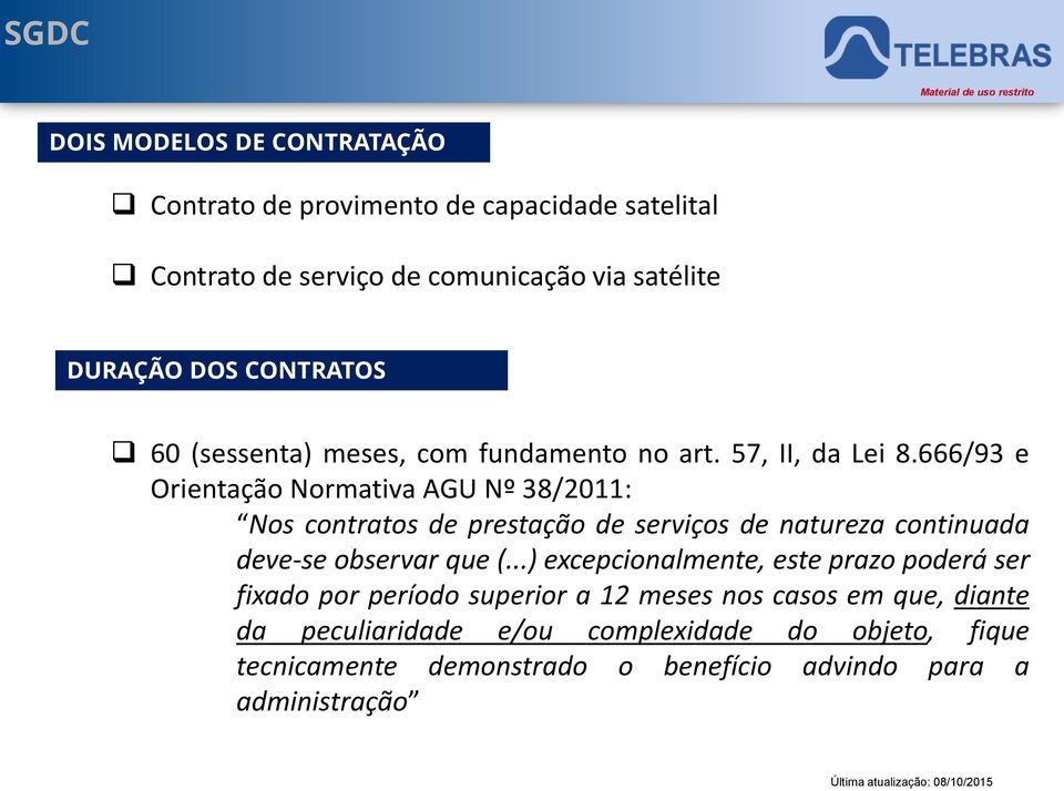 666/93 e Orientação Normativa AGU Nº 38/2011: Nos contratos de prestação de serviços de natureza continuada deve-se observar que (.