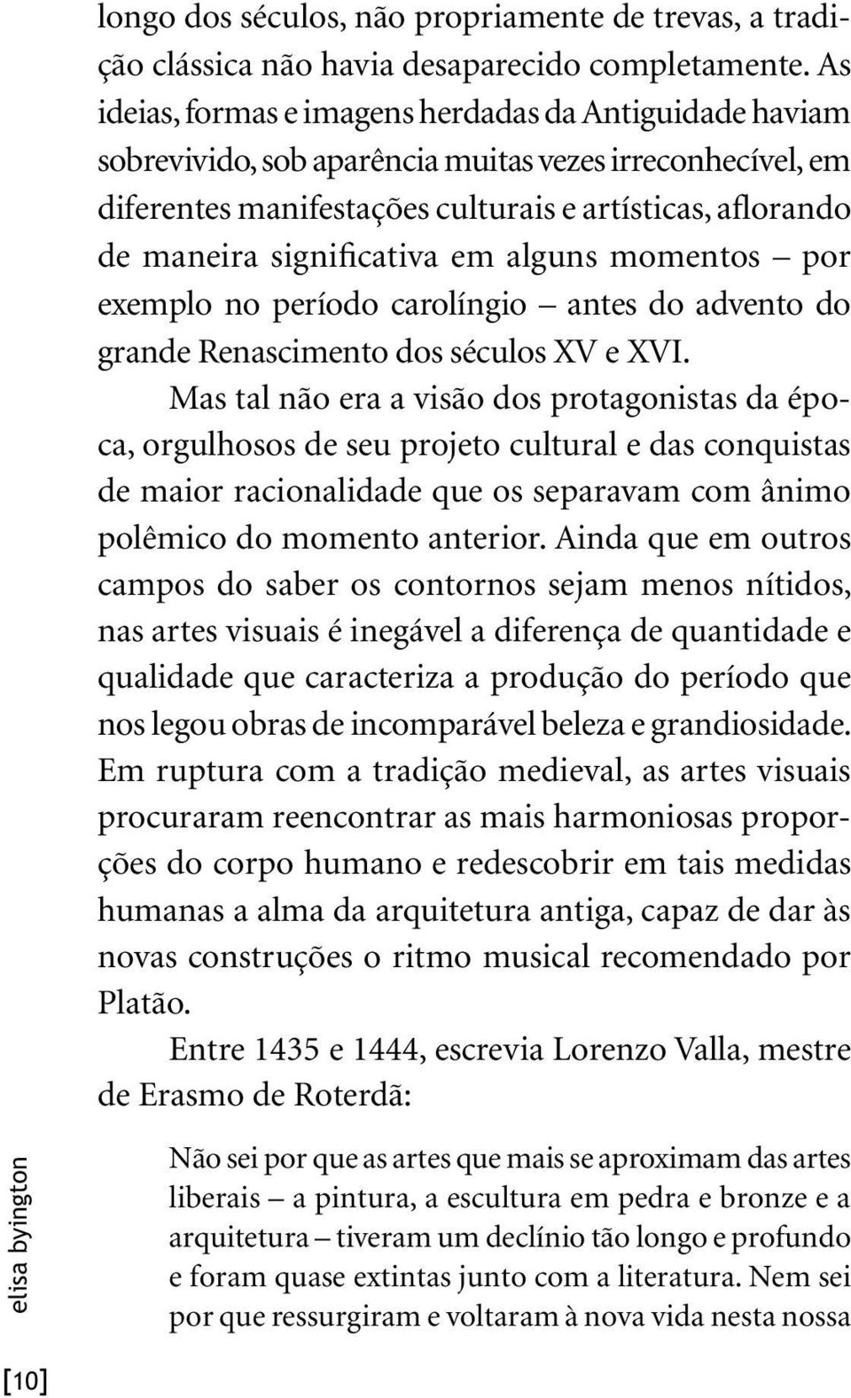 significativa em alguns momentos por exemplo no período carolíngio antes do advento do grande Renascimento dos séculos XV e XVI.