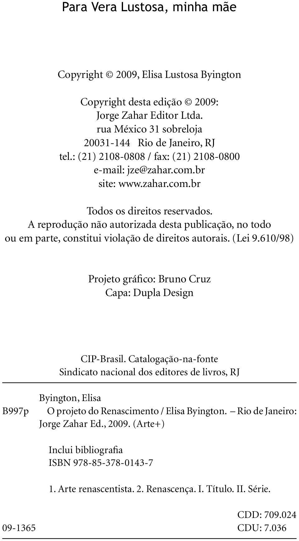 A reprodução não autorizada desta publicação, no todo ou em parte, constitui violação de direitos autorais. (Lei 9.610/98) Projeto gráfico: Bruno Cruz Capa: Dupla Design CIP-Brasil.