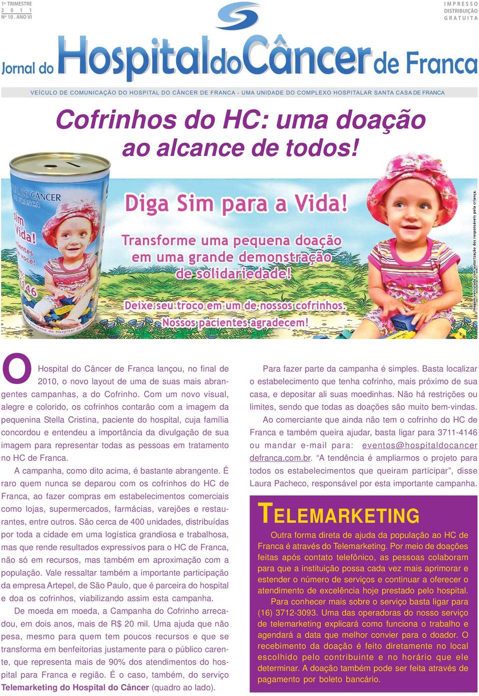 imagem para representar todas as pessoas em tratamento no HC de Franca. A campanha, como dito acima, é bastante abrangente.