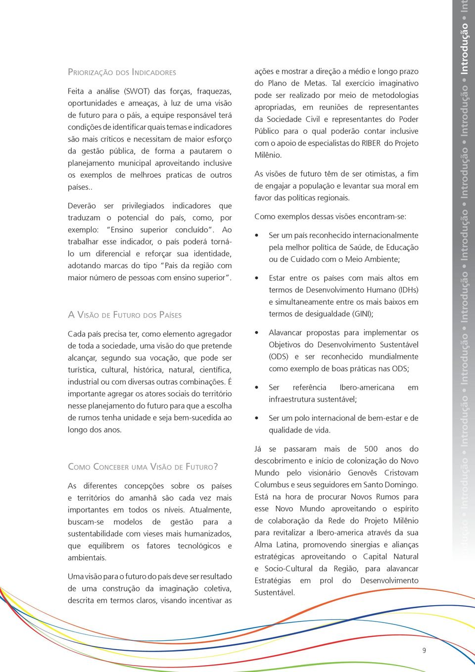 países.. Deverão ser privilegiados indicadores que traduzam o potencial do país, como, por exemplo: Ensino superior concluído.